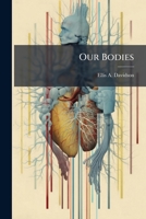 Our Bodies: An Elementary Text-Book of Human Physiology... 1273104145 Book Cover