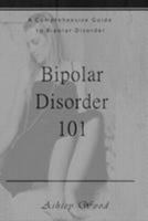 Bipolar Disorder 101: A Comprehensive Guide to Bipolar Disorder 1541326873 Book Cover