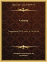 Alchemy: Dangers And Difficulties In Its Pursuit 1162836199 Book Cover