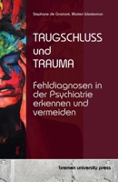 Trugschluss und Trauma: Fehldiagnosen in der Psychiatrie erkennen und vermeiden (German Edition) 3690353483 Book Cover