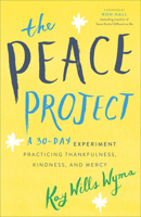 The Peace Project: A 30-Day Experiment Practicing Thankfulness, Kindness, and Mercy 0800734785 Book Cover