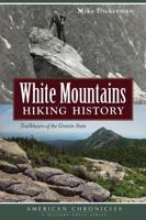 White Mountains Hiking History: Trailblazers of the Granite State 1626190801 Book Cover