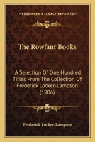 The Rowfant Books: A Selection Of One Hundred Titles From The Collection Of Frederick Locker-Lampson (1906) 1104327058 Book Cover