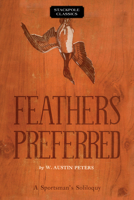 Feathers Preferred: A Sportsman's Soliloquy 0811737497 Book Cover