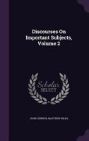 Discourses on Important Subjects, Volume 2 135759609X Book Cover