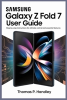 SAMSUNG GALAXY Z FOLD 7 USER GUIDE: Step-by-Step Instructions for Ultimate Control and Essential Features B0FVVFVWPH Book Cover