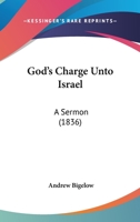 God's Charge Unto Israel: A Sermon 1436860067 Book Cover
