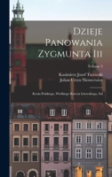 Dzieje Panowania Zygmunta Iii: Krola Polskiego, Wielkiego Ksiecia Litewskiego, Itd; Volume 3 101780270X Book Cover