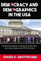 DEMOCRACY AND DEMOGRAPHICS IN THE USA: The Squad's Roadmap to Transform the Blue Wave Into a Blue Tsunami in the 2020 Elections B08MSQ3WM2 Book Cover