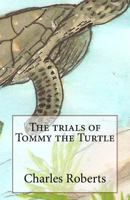 The trials of Tommy the Turtle 1530635799 Book Cover