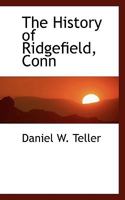 The History of Ridgefield, Conn 1018301283 Book Cover