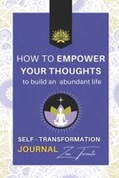 HOW TO EMPOWER YOUR THOUGHTS: To Build an Abundant Life B08PXK56DB Book Cover