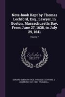 Note-Book Kept by Thomas Lechford, Esq., Lawyer, in Boston, Massachusetts Bay, from June 27, 1638, to July 29, 1641 Volume 7 - Primary Source Edition 1019190760 Book Cover