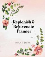 Replenish & Rejuvenate Planner B0G5GVJNH6 Book Cover