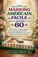 MAHJONG AMÉRICAIN FACILE POUR LES SENIORS DE PLUS DE 60 ANS: Règles simples, stratégies gagnantes, bases du jeu de tuiles et gameplay relaxant pour débutants (French Edition) B0GXDV33XW Book Cover