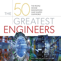 The 50 Greatest Engineers: The People Whose Innovations Have Shaped Our World B0F1C4QBK1 Book Cover