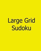 Large Grid Sudoku: Easy to Medium, Large Print Sudoku Puzzles 1478309350 Book Cover