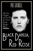 Black Dahlia, Red Rose: The Crime, Corruption, and Cover-Up of America's Greatest Unsolved Murder 1631494937 Book Cover