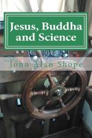 Jesus, Buddha and Science: Poems For the Spiritual Journey 1533455457 Book Cover