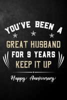 You've Been A Great Husband For 9 Years Keep It Up Happy Anniversary: 9th Wedding Anniversary Gift For Husband | Funny 9 Years Together Journal For Him B083XTG8WY Book Cover