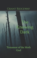 The Knowing Dark: Testament of the Moth God B0DVZJ8NYR Book Cover