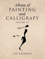 Album of Painting and Calligraphy, Volume IV 1984538551 Book Cover