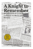 A Knight to Remember: A Collection of Leith Knight's Columns on Moose Jaw's History 1312795468 Book Cover