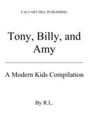 Tony, Billy and Amy: a Modern Kids Compilation B0B7QBJQLS Book Cover