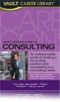 Vault Career Guide to Consulting, 2nd Edition (Vault Career Guide to Consulting) 1581315317 Book Cover