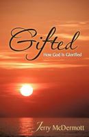 Gifted: How God Is Glorified 1475957815 Book Cover