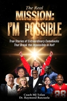 The Real Mission I'M Possible: True Stories of Extraordinary Comebacks That Break the Impossible in Half B0GYSDG8PC Book Cover