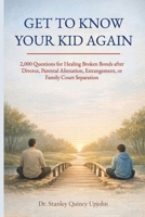 Get to Know Your Kid Again: 2,000 Questions for Healing Broken Bonds after Divorce, Parental Alienation, Estrangement or Family Court Separation B0GKDP7CJP Book Cover