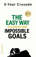 5-Year Crusade: The Easy Way to Achieve Your Impossible Goals B0FHWXMTNH Book Cover