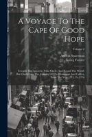 A Voyage To The Cape Of Good Hope: Towards The Antarctic Polar Circle, And Round The World: But Chiefly Into The Country Of The Hottentots And Caffres, From The Year 1772, To 1776; Volume 2 1022556118 Book Cover