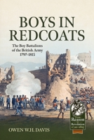 Boys in Redcoats : The Boy Battalions of the British Army 1797-1815 1806722615 Book Cover