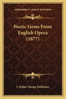 Poetic Gems From English Opera 1104891956 Book Cover