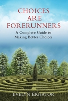 Choices Are Forerunners: A Complete Guide to Making Better Choices 1662815611 Book Cover
