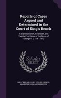 Reports of Cases Argued and Determined in the Court of King's Bench: In the Nineteenth, Twentieth, and Twenty-First Years of the Reign of George III. [1778-1781] 1358927510 Book Cover