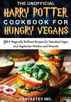 The Unofficial Harry Potter Cookbook for Hungry Vegans 1777755255 Book Cover