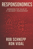 Responsonomics: Assessing the Value of IT Incident Management B0GMYHRDYD Book Cover