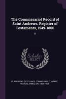 The Commissariot Record of Saint Andrews. Register of Testaments, 1549-1800: 8 1378898192 Book Cover