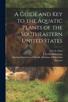 A Guide and key to the Aquatic Plants of the Southeastern United States 1016612516 Book Cover