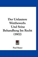 Der Unlautere Wettbewerb: Und Seine Behandlung Im Recht (1902) 1160446814 Book Cover