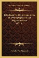 Inleidinge Tot Het Ceremonieel, En De Plegtigheden Der Begraavenissen (1713) 1166043916 Book Cover