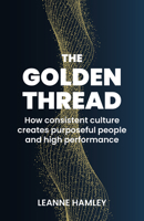 Golden Thread: How consistent culture creates purposeful people and high performance 1788602668 Book Cover