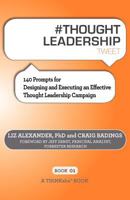 # Thought Leadership Tweet Book01: 140 Prompts for Designing and Executing an Effective Thought Leadership Campaign 1616990929 Book Cover