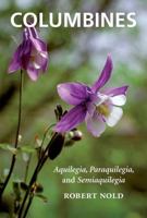 Columbines: Aquilegia, Paraquilegia, and Semiaquilegia 1604692251 Book Cover