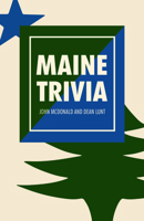 Maine Trivia: A Storyteller's Useful Guide to Useless Information 1952143144 Book Cover
