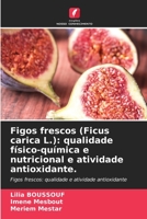 Figos frescos (Ficus carica L.): qualidade físico-química e nutricional e atividade antioxidante. 6206096858 Book Cover