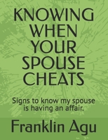 KNOWING WHEN YOUR SPOUSE CHEATS: Signs to know my spouse is having an affair. B0DS2H8CZF Book Cover